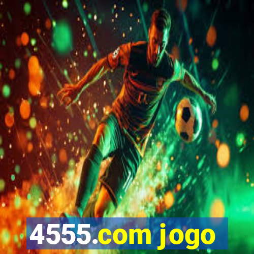 4555.com jogo